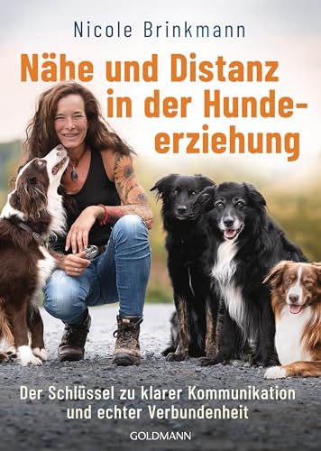 Nähe und Distanz in der Hundeerziehung: Der Schlüssel zu klarer Kommunikation und echter Verbundenheit von Goldmann Verlag