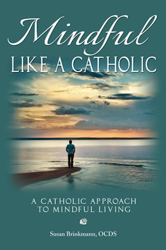 Mindful Like a Catholic: A Catholic Approach to Mindful Living von Catholic Life Institute Press