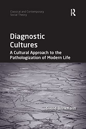 Diagnostic Cultures: A Cultural Approach to the Pathologization of Modern Life (Classical and Contemporary Social Theory) von Routledge