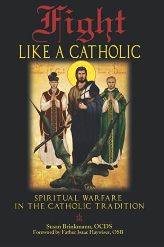 Fight Like a Catholic: Spiritual Warfare in the Catholic Tradition