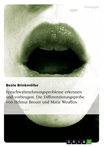 Sprachwahrnehmungsprobleme erkennen und vorbeugen. Die Differenzierungsprobe von Helmut Breuer und Maria Weuffen von GRIN Verlag
