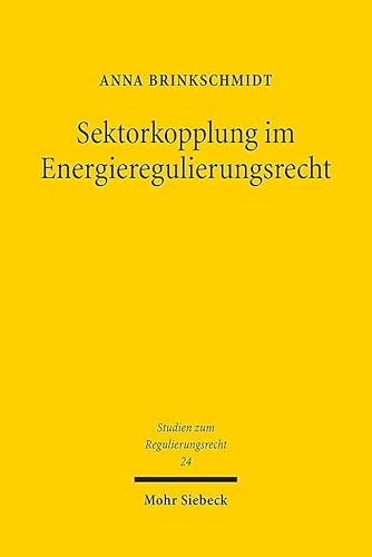 Sektorkopplung im Energieregulierungsrecht: Eine Untersuchung anhand der Referenztechnologien Kraft-Wärme-Kopplung, Power-to-Gas und Elektromobilität (Studien zum Regulierungsrecht, Band 24)
