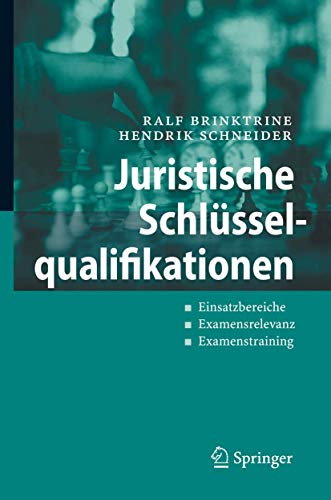Juristische Schlüsselqualifikationen: Einsatzbereiche - Examensrelevanz - Examenstraining Juristische Schlüsselqualifikationen: Einsatzbereiche - Examensrelevanz - Examenstraining von Springer