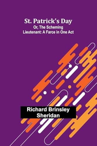 St. Patrick's Day; Or, The Scheming Lieutenant: A Farce in One Act von Alpha Edition
