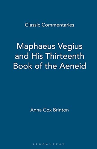 Maphaeus Vegius and His Thirteenth Book of the Aeneid (Classic Commentaries)