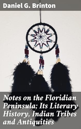 Notes on the Floridian Peninsula; Its Literary History, Indian Tribes and Antiquities von Anson Street Press