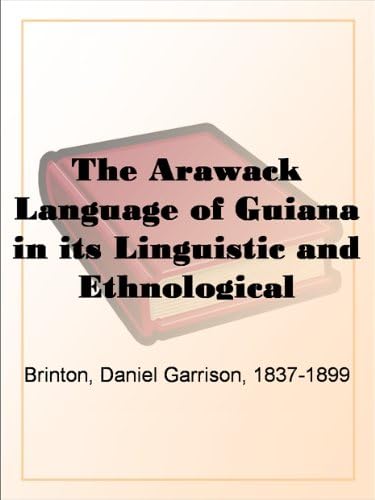 The Arawack Language of Guiana in Its Linguistic and Ethnological Relations von Anson Street Press