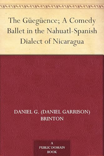 The Güegüence; A Comedy Ballet in the Nahuatl-Spanish Dialect of Nicaragua von Anson Street Press