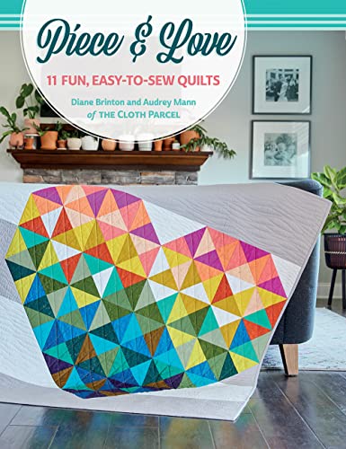 Piece & Love: 11 Fun, Easy-to-sew Quilts von Martingale