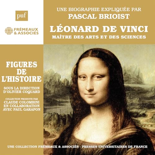 LÉONARD DE VINCI MAÎTRE DES ARTS ET DES SCIENCES: UNE BIOGRAPHIE EXPLIQUÉE PAR PASCAL BRIOIST (PUF/FRÉMEAUX) von FREMEAUX