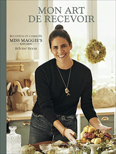 Mon art de recevoir: Recettes et conseils Miss Maggies's Kitchen von FLAMMARION