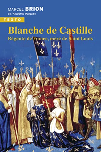 Blanche de Castille: Régente de France, mère de Saint Louis