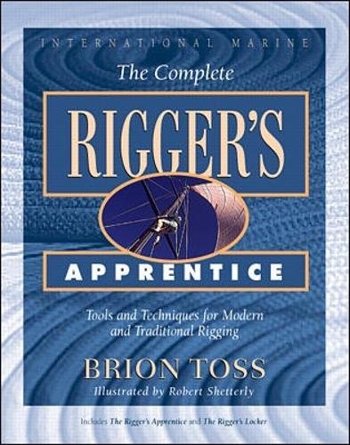 The Complete Rigger's Apprentice: Tools and Techniques for Modern and Traditional Rigging