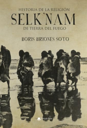 Historia de la religión selk nam de Tierra del Fuego von Grupo Editorial Círculo Rojo SL