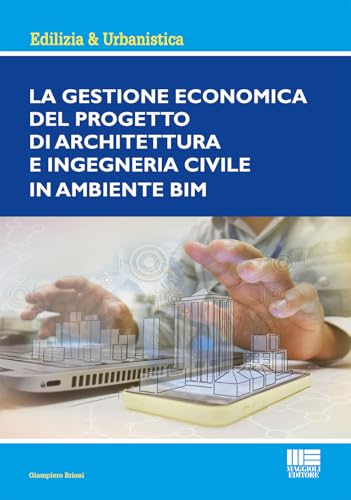 La gestione economica del progetto di Architettura ed Ingegneria civile in ambiente BIM (Ambiente territorio edilizia urbanistica) von Maggioli Editore