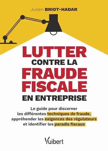Lutter contre la fraude fiscale en entreprise: Le guide pour discerner les différentes techniques de fraude, appréhender les exigences des régulateurs et identifier les paradis fiscaux von VUIBERT