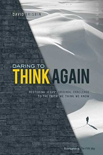 Daring to Think Again: Restoring Jesus' Original Challenge to the Faith We Think We Know (The Fifth Way, Band 2)