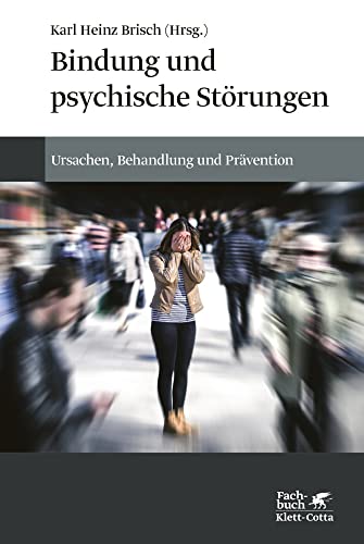 Bindung und psychische Störungen: Ursachen, Behandlung und Prävention von Klett-Cotta