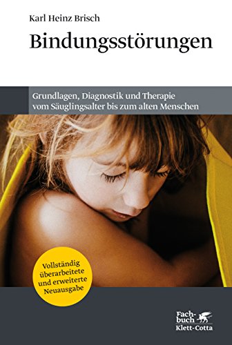 Bindungsstörungen: Von der Bindungstheorie zur Beratung und Therapie von Klett-Cotta Verlag