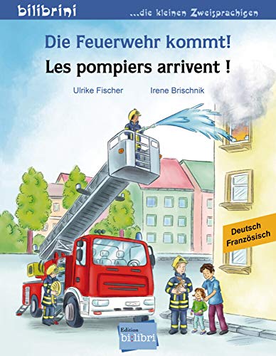 Die Feuerwehr kommt!: Kinderbuch Deutsch-Französisch: Les pompiers arrivent!