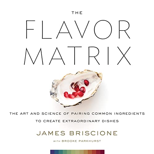 The Flavor Matrix: The Art and Science of Pairing Common Ingredients to Create Extraordinary Dishes von Houghton Mifflin Harcourt