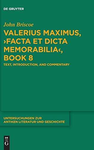 Valerius Maximus, ›Facta et dicta memorabilia‹, Book 8: Text, Introduction, and Commentary (Untersuchungen zur antiken Literatur und Geschichte, 141)