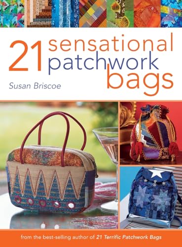 21 Sensational Patchwork Bags: From the Best-Selling Author of 21 Terrific Patchwork Bags