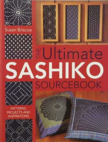 The Ultimate Sashiko Sourcebook: Patterns, Projects and Inspirations