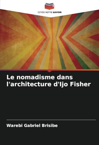 Le nomadisme dans l'architecture d'Ijo Fisher: DE von Editions Notre Savoir