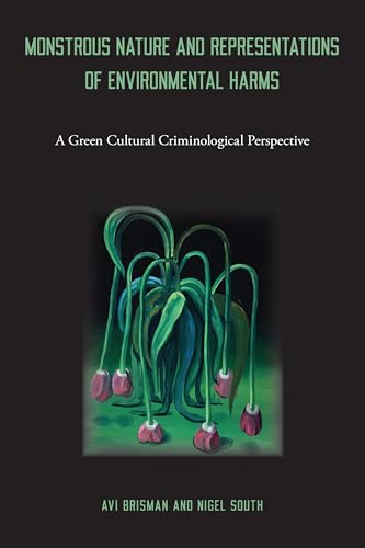 Monstrous Nature and Representations of Environmental Harms: A Green Cultural Criminological Perspective Monstrous Nature and Representations of Environmental Harms: A Green Cultural Criminological Perspective von Temple University Press,U.S.