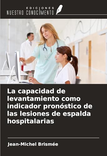 La capacidad de levantamiento como indicador pronóstico de las lesiones de espalda hospitalarias von Ediciones Nuestro Conocimiento