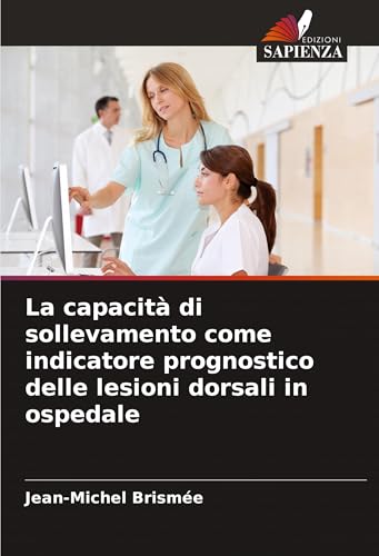 La capacità di sollevamento come indicatore prognostico delle lesioni dorsali in ospedale von Edizioni Sapienza