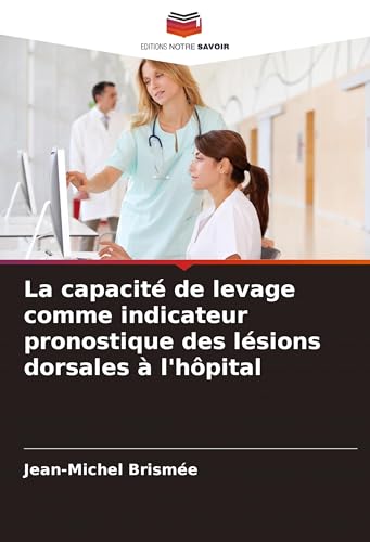 La capacité de levage comme indicateur pronostique des lésions dorsales à l'hôpital von Editions Notre Savoir