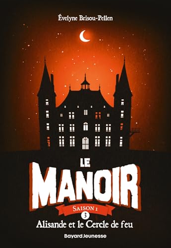 Le manoir saison 1, Tome 03: Alisande et le Cercle de feu Le manoir saison 1, Tome 03: Alisande et le Cercle de feu von BAYARD JEUNESSE