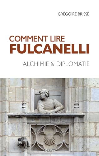 Comment lire Fulcanelli - Alchimie & diplomatie