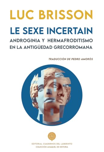 LE SEXE INCERTAIN. ANDROGINIA Y HERMAFRODITISMO EN LA ANTIGÜEDAD GRECORROMANA (Anaquel de Historia, Band 20) von Cuadernos del Laberinto