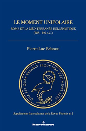 Le moment unipolaire: Rome et la Méditerranée hellénistique (188 - 146 a.C.) (HR.PUL.REV.PHOE) von Hermann