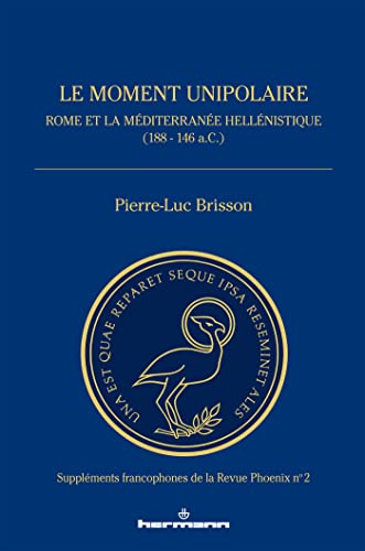 Le moment unipolaire: Rome et la Méditerranée hellénistique (188 - 146 a.C.) (HR.PUL.REV.PHOE)
