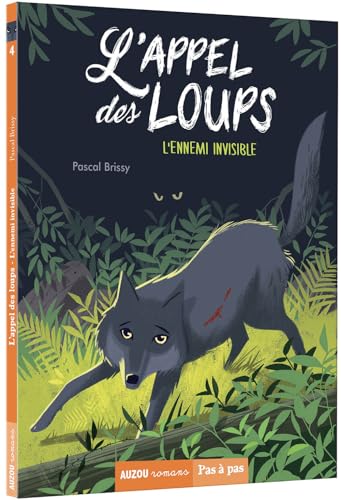 L'APPEL DES LOUPS - TOME 4 - L'ENNEMI INVISIBLE