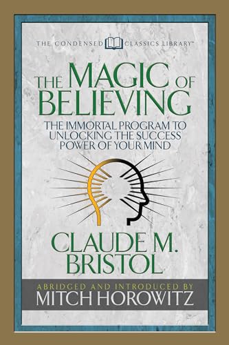 Magic of Believing (Condensed Classics): The Immortal Program to Unlocking the Success-Power of Your Mind von G&D Media