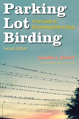 Parking Lot Birding: A Fun Guide to Discovering Birds in Texas Volume 60 (W. L. Moody JR. Natural History) von Texas A & M University Press
