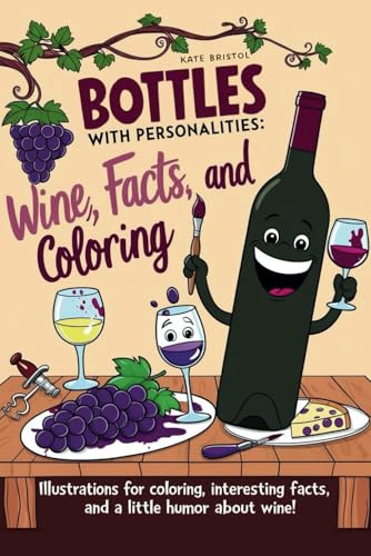 Bottles with personalities: wine, facts and coloring!: Illustrations for coloring and interesting facts about wine von Independently published