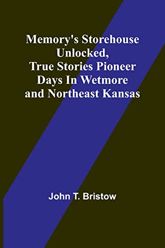 Memory's Storehouse Unlocked, True Stories Pioneer Days In Wetmore and Northeast Kansas von Alpha Editions