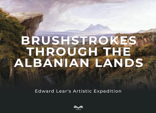 Brushstrokes through the Albanian Lands: Edward Lear's Artistic Expedition von Independently published