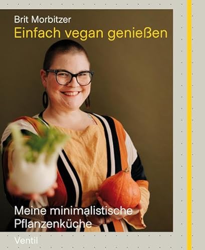 Einfach vegan genießen: Meine minimalistische Pflanzenküche (Edition Kochen ohne Knochen) von Ventil Verlag