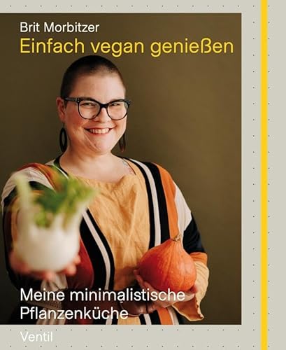 Einfach vegan genießen: Meine minimalistische Pflanzenküche (Edition Kochen ohne Knochen)