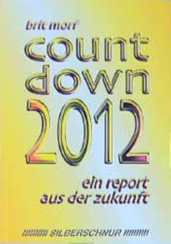 Countdown 2012. Ein Report aus der Zukunft Countdown 2012. Ein Report aus der Zukunft von Silberschnur