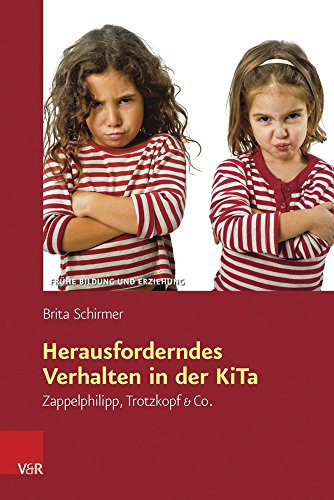 Herausforderndes Verhalten in der KiTa: Zappelphilipp, Trotzkopf & Co (Frühe Bildung und Erziehung)