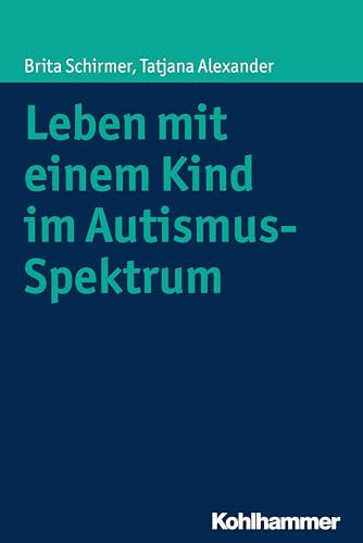 Leben mit einem Kind im Autismus-Spektrum von Kohlhammer W.