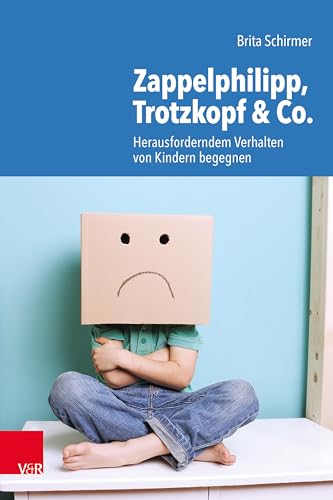 Zappelphilipp, Trotzkopf & Co.: Herausforderndem Verhalten von Kindern begegnen
